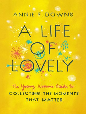 cover image of A Life of Lovely: the Young Woman's Guide to Collecting the Moments That Matter